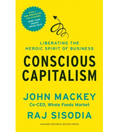 Conscious Capitalism - John Mackey; Raj Sisodia