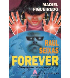 Raul Seixas: Forever - Madiel Figueiredo