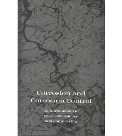 Cossorion and Corrosion Control : an Introduction to corrosion science and engineering