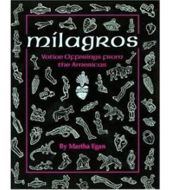 Milagros Votive Offerings From the Americas - Martha Egan