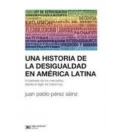 Una Historia de La Desigualdad En America Latina -  Juan Pablo Perez Sainz
