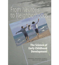 From Neurons to Neighborhoods the Science of Early Childhood