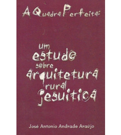 A Quadra Perfeita um Estudo Sobre a Arquitetura Rural Jesuítica