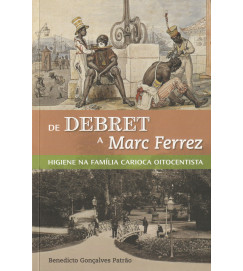  De Debret a Marc Ferrez Higiene na Família Carioca Oitocentista 
