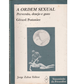 A Ordem Sexual Perversão Desejo e Gozo