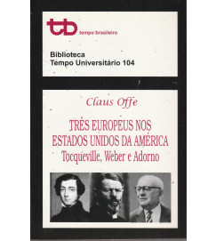 Tres Europeus nos Estados Unidos da América Tocqueville, Weber e Adorno