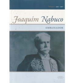 Joaquim Nabuco Embaixador Volume 1 1905-1907