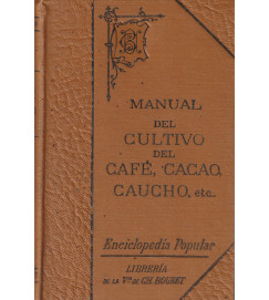 Manuel del Cultivo del Cafe, Cacao, Caucho, Etc.