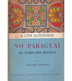 A Vida Quotidiana no Paraguai no Tempo dos Jesuítas