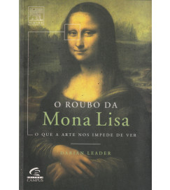 O Roubo da Mona Lisa o Que a Arte nos Impede de Ver