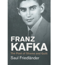 Franz Kafka the Poet of Shame and Guilt