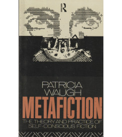 Metafiction the Theory and Practice of Self Conscious Fiction