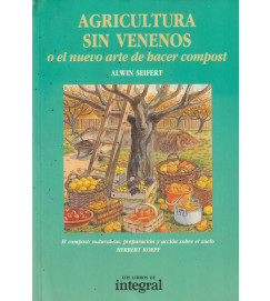 Agricultura Sin Venenos o El Nuevo Arte de Hacer Compost - Alwin Seifert