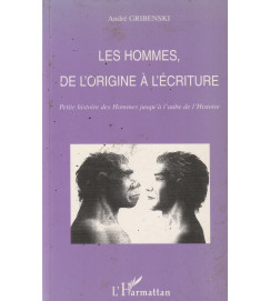 Les Hommes de Lorigine a Lecriture - André Gribenski