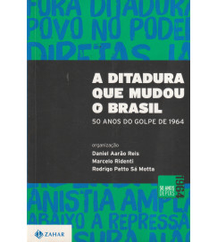 A Ditadura de Mudou o Brasil - 50 Anos do Golpe de 1964