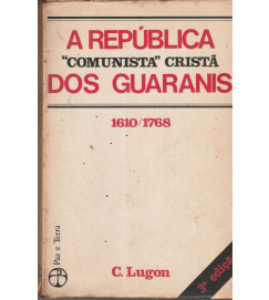 A República "comunista" Cristã dos Guaranis 1610/1768