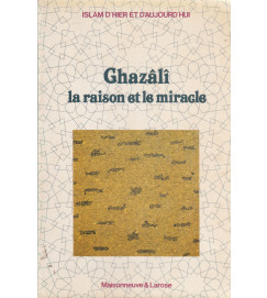 Ghazâli La Raison et Le Miracle