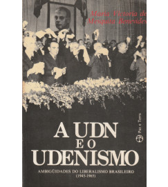 A Udn e o Udenismo Ambiguidades do Liberalismo Brasileiro (1945-1965)
