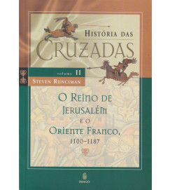 Historia das Cruzadas - o Reino de Jerusalem e o Oriente Franco
