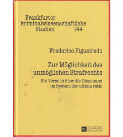 Zur Möglichkeit des unmöglichen Strafrechts Ein Versuch über die Dissonanz im System der ultima ratio