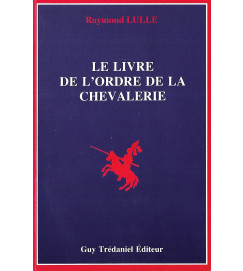 Le Livre de L'Ordre de La Chevalerie - Raymond Lulle
