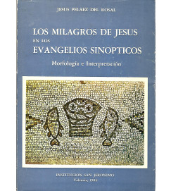 Los Milagros de Jesus en los Evangelios Sinopticos : Morfologia e Interpretación - Jesus Pelaez Del Rosal 