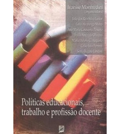 Politicas Educacionais Trabalho e Profissão Docente - Ivanise Monfredini