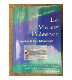 La Vie Est Presence Spiritualite Ici et Maintenant - Selim Aissel