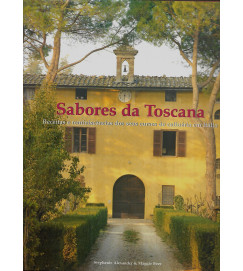 Sabores da Toscana : Receitas e Reminiscências dos seus Cursos de Culinária em Itália 