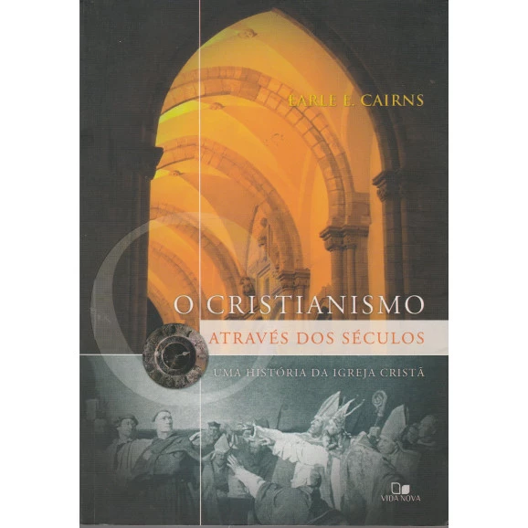 O Cristianismo Através dos Séculos - uma História da Igreja Cristã