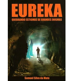 Eureka Quebrando Estigmas de Grandes Enigmas - Samuel Silva da Mata