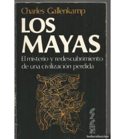 Los Mayas El Misterio y Redescumbrimiento de una Civilizacion Perdida - Charles Gallenkamp