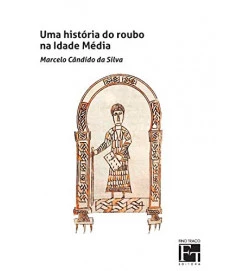Uma Historia do Roubo na Idade Media - Marcelo Cândido da Silva