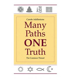 Many Paths One Truth the Common Thread - Carole Addlestone