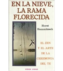 En La Nieve La Rama Florecida El Zen y El Arte de La Ceremonia del Te - Horst Hammitzsch