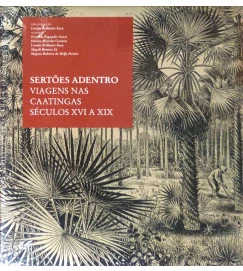 Sertões Adentro Viagens Nas Caatingas Seculos XVI a XIX