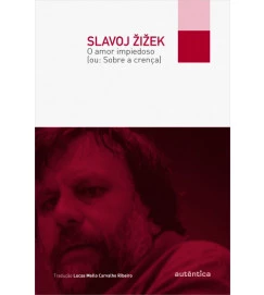 O Amor Impiedoso Ou Sobre a Crença - Slavoj Zizek