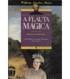 A Flauta Mágica; Bilíngue (alemão e português) - Wolfgang Amadeus Mozart; Emmanuel Schikaneder