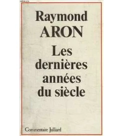 Les Dernieres Années Du Siecle - Raymond Aron