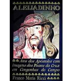 Atos dos Apóstolos Com as Imagens dos Passos da Cruz do Aleijadinho - Franco Maria Ricci