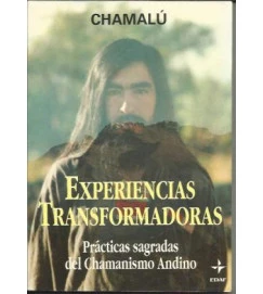 Experiencias Transformadoras Practicas Sagradas del Chamanismo - Chamalú