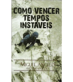 Como Vencer Tempos Instáveis - Miguel Ângelo