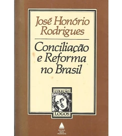 Conciliação e Reforma no Brasil - Jose Honório Rodrigues