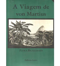 A Viagem de Von Martius: Flora Vrasiliensis, Vol. 1