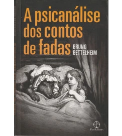 A Psicanálise dos Contos de Fadas