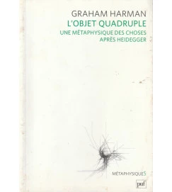 L Objet Quadruple Une Metaphysique des Choses Apres Heidegger
