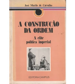 A Construção da Ordem a Elite Politica Imperial