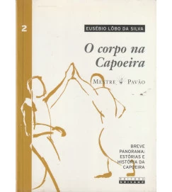 O Corpo na Capoeira - Mestre Pavão Volume 02