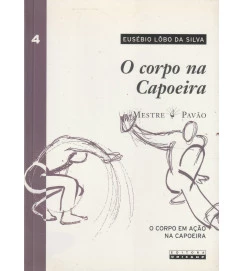 O Corpo na Capoeira - Mestre Pavão Volume 04