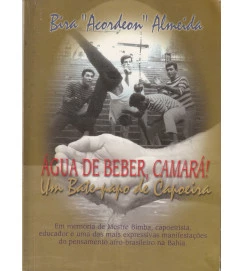 Água de beber, camará! Um bate- papo de Capoeira/ Autografado pelo Autor